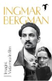 Imagini. Viata mea in film - Ingmar Bergman