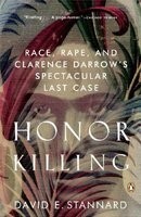 Honor Killing: Race, Rape, and Clarence Darrow's Spectacular Last Case Honor Killing: Race, Rape, and Clarence Darrow's Spectacular Last Case