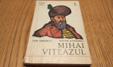 MIHAI VITEAZUL - I. Ionascu, V. Atanasiu - Domnitori si Voevozi 5, 1975, 159 p.