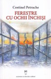 Costinel Petrache - Ferestre cu ochii inchisi, romana, 2020, brosata, stare buna, 13x20 cm