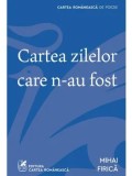 Cartea zilelor care n-au fost/Mihai Firica