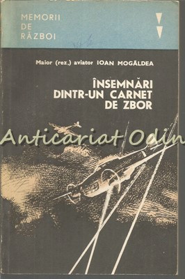 Insemnari Dintr-un Carnet De Zbor - Ioan Mogaldea