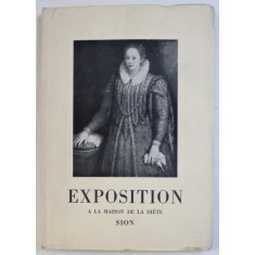 EXPOSITION DE LA MAISON DE LA DIETE DE SION - 200 TABLEAUX ET SCULPTURES DES GRANDS MAITRES ANCIENS , 11 JUIN - 31 OCTOBRE , 1949
