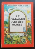 Le francais par des images - Maria Dumitrescu Brateș