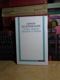 ARTHUR SCHOPENHAUER - SCRIERI DESPRE FILOZOFIE SI RELIGIE , 1995 +, Humanitas