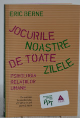 Eric Berne - Jocurile noastre de toate zilele. Psihologia relatiilor umane foto