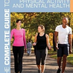 The Complete Guide to Physical Activity and Mental Health | Debbie Lawrence, Sarah Bolitho