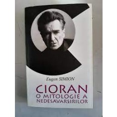 Cioran o mitologie a nedesavarsirilor- Eugen Simion