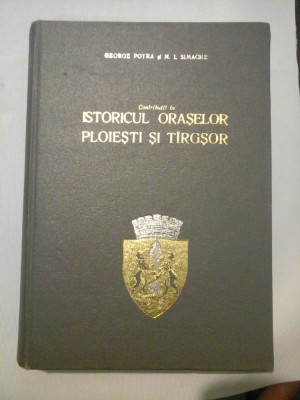 Contributii la ISTORICUL ORASELOR PLOIESTI SI TIRGSOR (1632-1857) - GEORGE POTRA * N.I. SIMACHE foto