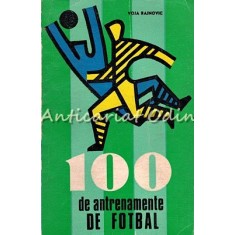 100 De Antrenamente De Fotbal - Voja Rajnovic