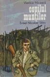 Copilul Munților. Eroul Nicolae Știrc - Viorica Nicoara, Editura Militara 1974, Roman