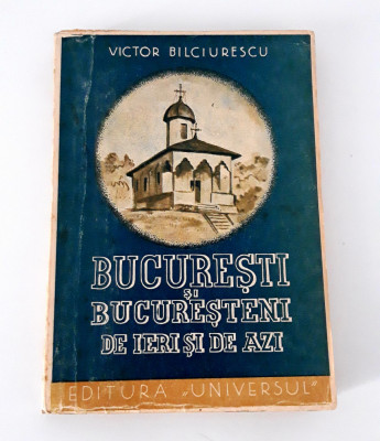 Carte veche 1945 Victor Bilciurescu Bucuresti si bucuresteni de ieri si de azi foto