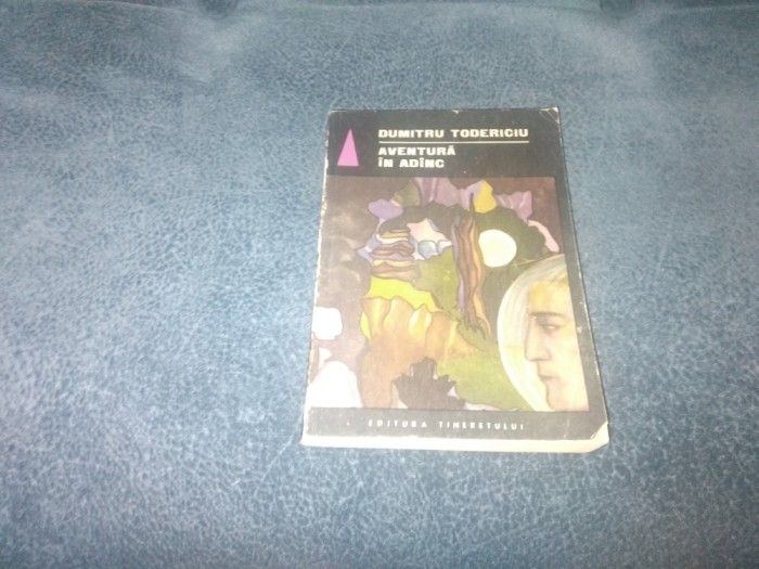 DUMITRU TODERICIU - AVENTURA IN ADANC
