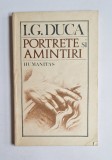 Portrete și amintiri &ndash; Aut. I.G. Duca, Ed. Humanitas, 1990, ediția a V-a