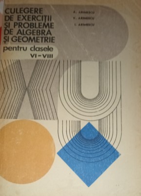 CULEGERE DE EXERCITII SI PROBLEME DE ALGEBRA SI GEOMETRIE PENTRU CLASELE VI-VIII foto