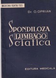 Carte O. Oprian - Spondiloza, Lumbago, Sciatica. Editura Medicala, 1963. 107 pagini, 13x20 cm, brosata, romana.