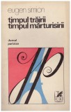 Eugen Simion - Timpul trairii, timpul marturisirii - 128882