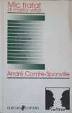 Mic tratat al marilor virtuti - Andre Comte-Sponville, Editura Univers, 1998, limba romana, 323 pagini