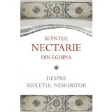 Despre Sufletul Nemuritor, Sfantul Nectarie Din Eghina - Editura Sophia