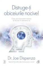 Distruge-&Aring;&pound;i obiceiurile nocive!- - Joe Dispenza - Curtea Veche