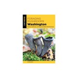 Foraging Mushrooms Washington: Finding, Identifying, and Preparing Edible Wild Mushrooms