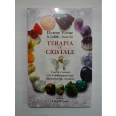 TERAPIA CU CRISTALE - Doreen Virtue &amp; Judith Lukomski