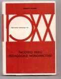 &Icirc;ncotro Merg Pedagogiile Nondirective? - Georges Snyders, Editura Didactica si Pedagogica, Psihologie