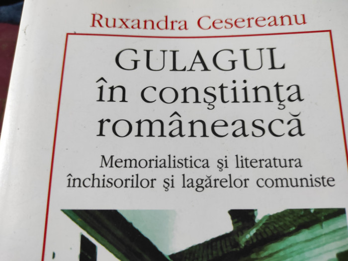 GULAGUL &Icirc;N CONȘTIINȚA ROM&Acirc;NEASCĂ - RUXANDRA CESEREANU, POLIROM, 2005,ED II REV.