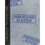 Vedd kezedbe az &eacute;leted! - Golenya &Aacute;gnes &Eacute;va