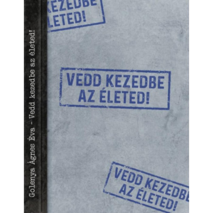 Vedd kezedbe az &eacute;leted! - Golenya &Aacute;gnes &Eacute;va