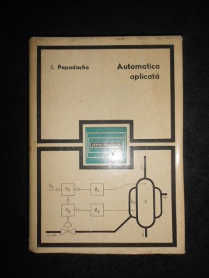 Ilie Papadache - Automatica aplicata (1971, editie cartonata) foto