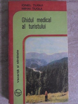GHIDUL MEDICAL AL TURISTULUI-IONEL TUGUI, MIHAI TUGUI-134253 foto