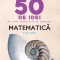 Tony Crilly - Matematică - 50 de idei pe care trebuie să le cunoști