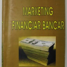 MARKETING FINANCIAR BANCAR de ALEXANDRU OLTEANU si CATALIN ALEXANDRU OLTEANU , 2003