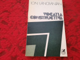 Ion Lancranjan - Vocatia constructiva (Editura Cartea Romaneasca, 1983 RF7/3