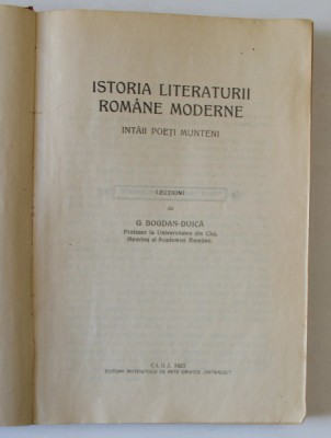 ISTORIA LITERATURII ROMANE MODERNE , INTAII POETI MUNTENI , LECTIUNI de G. BOGDAN - DUICA , 1923 foto