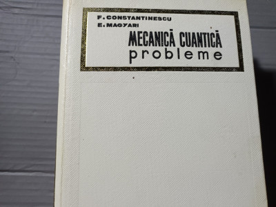 MECANICA CUANTICA - PROBLEME - F. CONSTANTINESCU, E. MAGYARI, 1968, 437 PAG foto