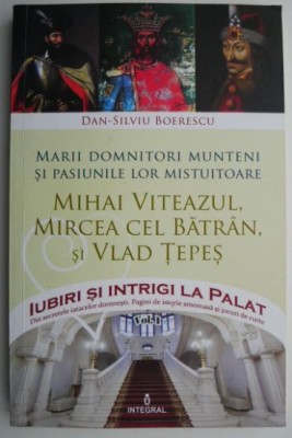 Mihai Viteazul, Mircea cel Batran si Vlad Tepes, vol. I &amp;ndash; Dan-Silviu Boerescu foto