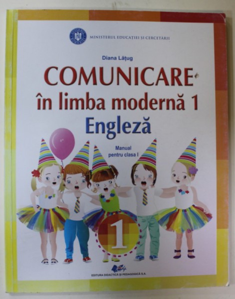 COMUNICARE IN LIMBA MODERNA 1 , ENGLEZA , MANUAL PENTRU CLASA I de DIANA LATUG , 2020
