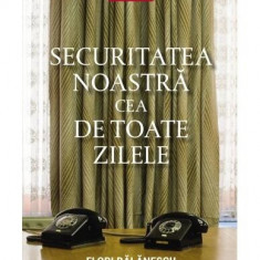 Securitatea noastră cea de toate zilele - Paperback brosat - Cristian Troncotă, Flori Bălănescu - Corint