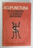 ACUPUNCTURA DE LA TRADITIE LA STIINTELE MODERNE de DR.DUMITRU CONSTANTIN,DR.CONSTANTIN IONESCU , 1988 *COPERTA CU URME DE UZURA