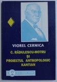 C. RADULESCU MOTRU SI PROIECTUL ANTROPOLOGIC KANTIAN/ V. CERNICA , DEDICATIE*