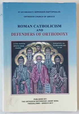 ROMAN CATHOLICISM AND DEFENDERS OF ORTHODOXY by ARCHIMANDRITE GERVASIOS RAPTOPOULOS , 2017 , 2017 foto