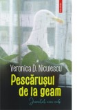 Pescarusul de la geam. Jurnalul unui cuib - Veronica D. Niculescu