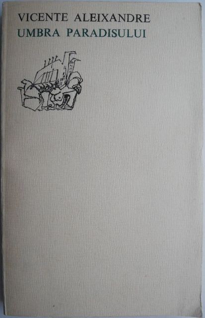 Umbra paradisului &ndash; Vicente Aleixandre (coperta putin uzata)