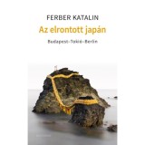 Az elrontott Jap&aacute;n - Budapest-Toki&oacute;-Berlin - Ferber Katalin