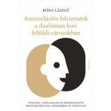 Asszimil&aacute;ci&oacute;s folyamatok a dualizmus kori felf&ouml;ldi v&aacute;rosokban - B&oacute;na L&aacute;szl&oacute;