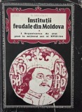 Institutii feudale din Moldova. I. Organizarea de stat pana la mijlocul sec. al XVIII-lea - N. Grigoras