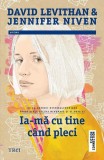 Roman Ia-mă cu tine c&acirc;nd pleci David Levithan Jennifer Niven Paperback brosat Trei