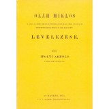 Ol&aacute;h Mikl&oacute;s II. Lajos &eacute;s M&aacute;ria kir&aacute;lyn&eacute; titk&aacute;ra, ut&oacute;bb Magyar orsz. cancell&aacute;r, esztergomi &eacute;rsek-prim&aacute;s &eacute;s kir. helytrat&oacute; levelez&eacute;se - Ol&aacute;h Mikl&oacute;s